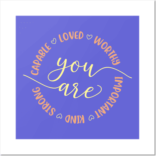 You are Capable Loved Worthy Important Kind Strong Empowering Quote Posters and Art